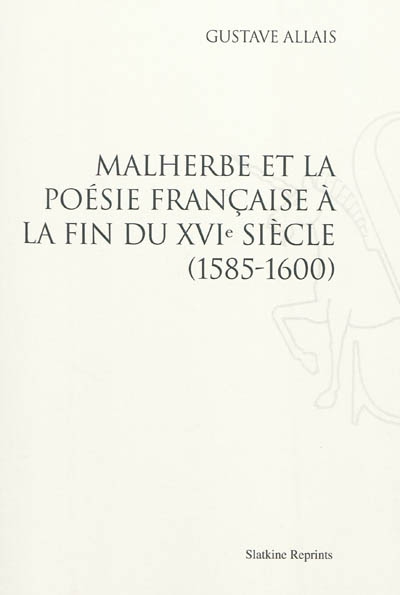 Malherbe et la poésie française à la fin du XVIe siècle : 1585-1600