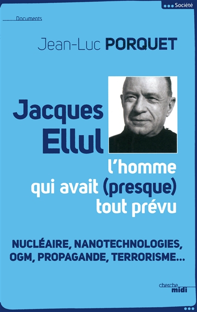 Jacques Ellul, l'homme qui avait presque tout prévu : nucléaire, nanotechnologies, OGM, propagande, terrorisme...