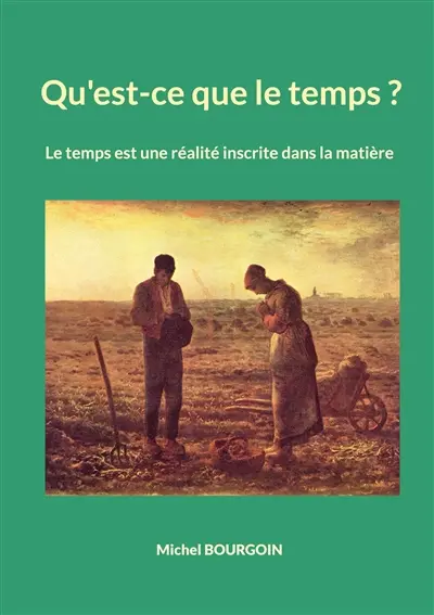 Qu'est-ce que le temps ? : Le temps est une réalité inscrite dans la matière