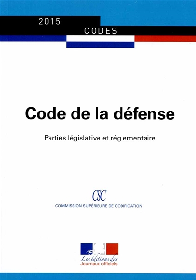 Code de la défense : parties législative et réglementaire : textes à jour au 25 mars 2015