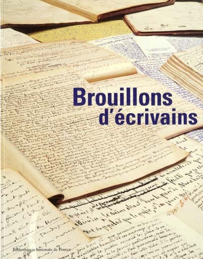 Brouillons d'écrivains : exposition, Paris, Bibliothèque nationale de France, 27 février-24 juin 2001