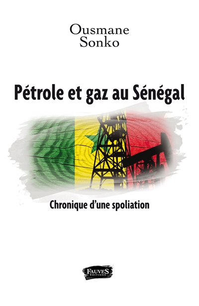 Pétrole et gaz au Sénégal : chronique d'une spoliation