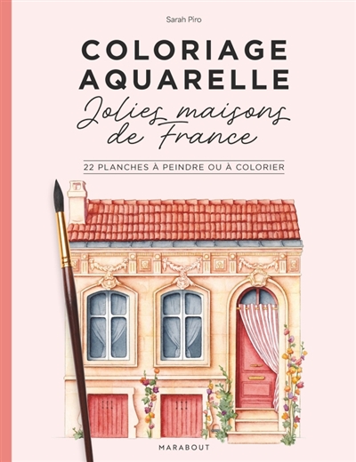 Coloriage aquarelle -Jolies maisons de France : 22 planches à peindre ou à colorier