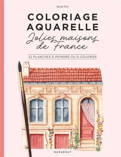 Coloriage aquarelle -Jolies maisons de France : 22 planches à peindre ou à colorier