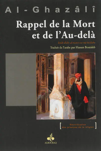 Le livre du rappel de la mort et de l'au-delà. Kitâb dhikr al-mawt wa mâ ba'dahu