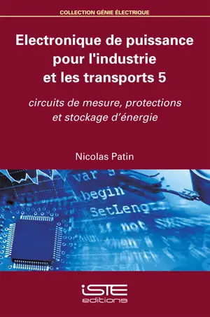 Electronique de puissance pour l'industrie et les transports. Vol. 5. Circuits de mesure, protections et stockage d'énergie Electronique de puissance pour l'industrie et les transports. Vol. 5. Circuits de mesure, protections et stockage d'énergie