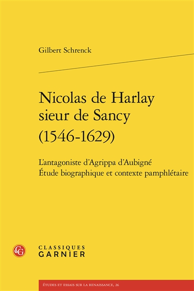 Nicolas de Harlay, sieur de Sancy (1546-1629) : l'antagoniste d'Agrippa d'Aubigné : étude biographique et contexte pamphlétaire