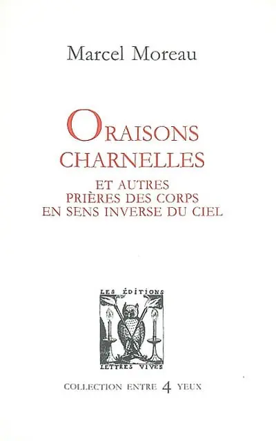 Oraisons charnelles et autres prières des corps en sens inverse du ciel