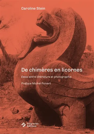 De chimères en licornes : essai entre littérature et photographie