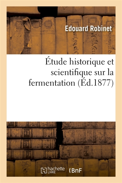 Etude historique et scientifique sur la fermentation