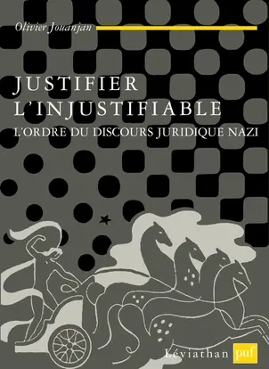 Justifier l'injustifiable : l'ordre du discours juridique nazi