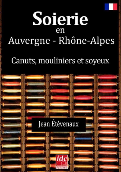 Soierie en Auvergne-Rhônes-Alpes : canuts, mouliniers et soyeux