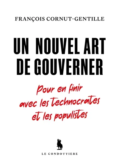 Un nouvel art de gouverner : pour en finir avec les technocrates et les populistes