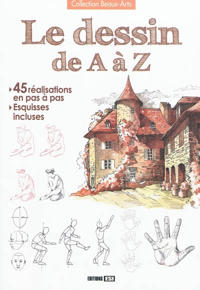 Le dessin de A à Z : 45 réalisations en pas à pas, esquisses incluses