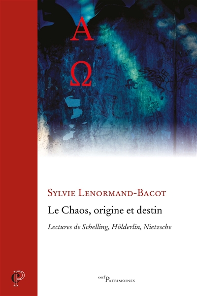 Chaos, origine et destin : lectures de Schelling, Hölderlin, Nietzsche
