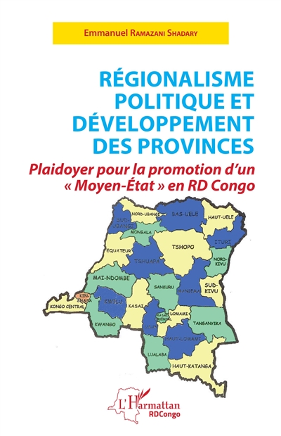 Régionalisme politique et développement des provinces : plaidoyer pour la promotion d'un Moyen-Etat en RD Congo