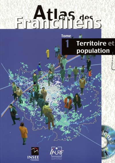 Atlas des Franciliens. Vol. 1. Territoire et population