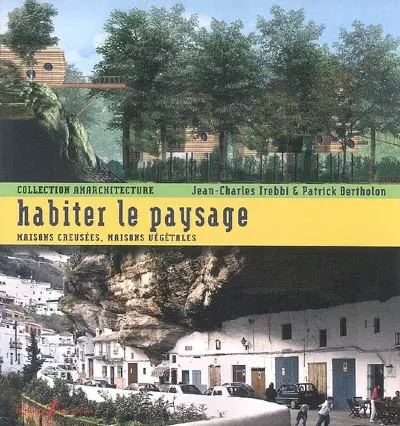 Habiter le paysage : maisons creusées, maisons végétales