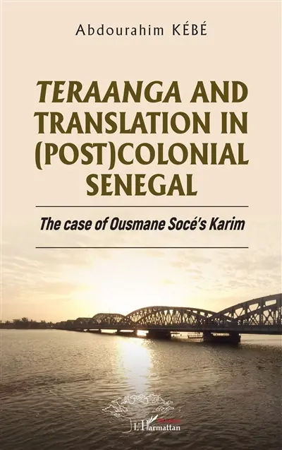 Teraanga and translation in (post)colonial Senegal : the case of Ousmane Socé's Karim Teraanga and translation in (post)colonial Senegal : the case of Ousmane Socé's Karim