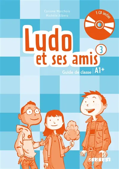 Ludo et ses amis 3 méthode de français A1+ : guide de classe