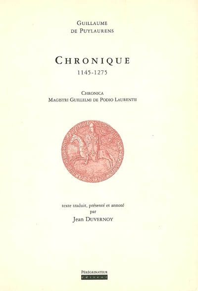 Chronique : 1145-1275. Chronica magistri Guillelmi de Podio Laurentii