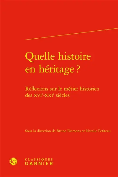 Quelle histoire en héritage ? : réflexions sur le métier historien des XVIe-XXIe siècles