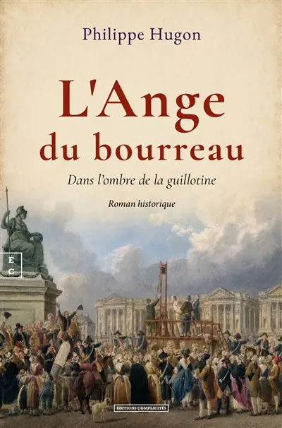 L'ange du bourreau : dans l'ombre de la guillotine : roman historique