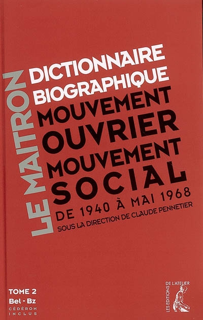 Dictionnaire biographique, mouvement ouvrier, mouvement social : période 1940-1968, de la Seconde Guerre mondiale à mai 1968. Vol. 2. Bel-Bz