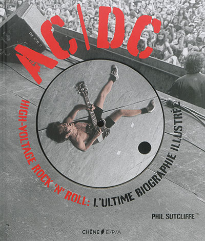 AC-DC : high-voltage rock'n'roll : l'ultime biographie illustrée