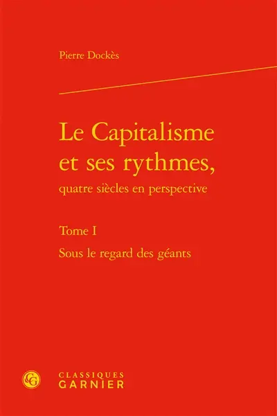 Le capitalisme et ses rythmes, quatre siècles en perspective. Vol. 1. Sous le regard des géants
