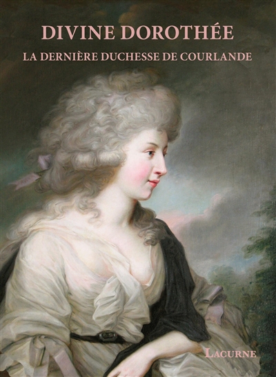 Divine Dorothée : la dernière duchesse de Courlande