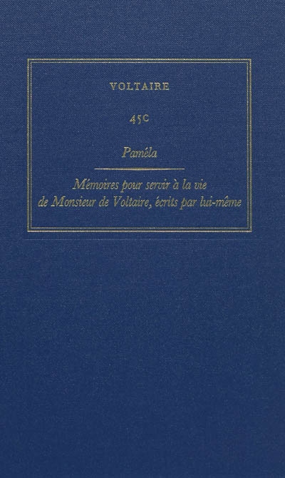 Les oeuvres complètes de Voltaire. Vol. 45C. Paméla. Mémoires pour servir à la vie de Monsieur de Voltaire, écrits par lui-même
