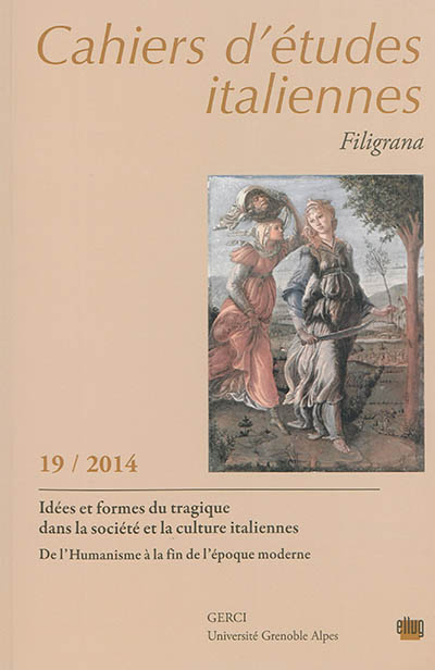 cahiers d'études italiennes, n° 19. idées et formes du tragique dans la société et la culture italiennes : de l'humanisme à la fin de l'époque moderne