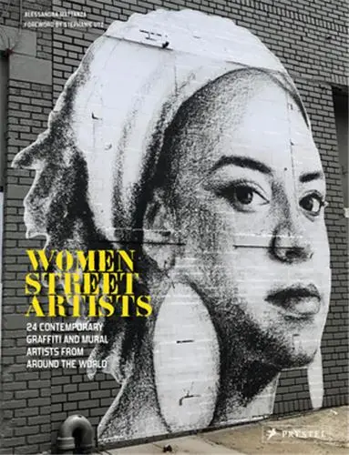 Women Street Artists 24 Contemporary Graffiti and Mural Artists from Around the World