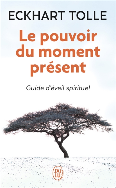 Le pouvoir du moment présent : guide d'éveil spirituel - Eckhart Tolle