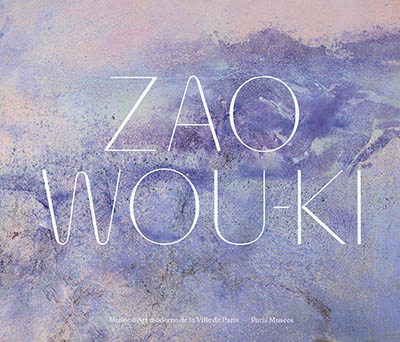 Zao Wou-Ki : l'espace est silence : exposition, Paris, Musée d'art moderne de la Ville de Paris, du 1er juin 2018 au 6 janvier 2019