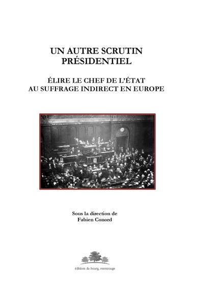 Un autre scrutin présidentiel : élire le chef de l'Etat au suffrage indirect en Europe : actes du colloque de Vichy, 28 et 29 novembre 2019