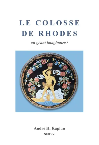 Le colosse de Rhodes : un géant imaginaire ?