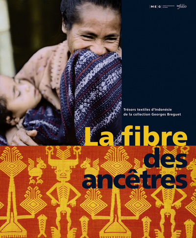 La fibre des ancêtres : trésors textiles d'Indonésie de la collection Georges Breguet : exposition, Musée d'ethnographie, Genève, 22 mars-31 décembre 2006