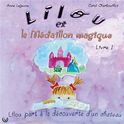 Lilou et le Médaillon Magique : Lilou part à la découverte d'un château : livre 1