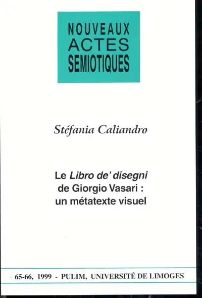 Nouveaux actes sémiotiques, n° 65-66. Le Librio de' disegni de Giorgio Vasari : un métatexte visuel