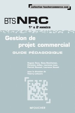 Gestion de projet commercial, BTS NRC 1re & 2e années : guide pédagogique