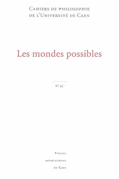 Cahiers de philosophie de l'Université de Caen, n° 42. Les mondes possibles