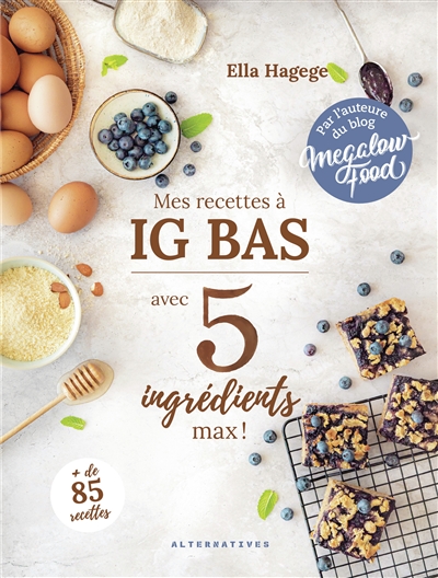 Mes recettes à IG bas : avec 5 ingrédients max !