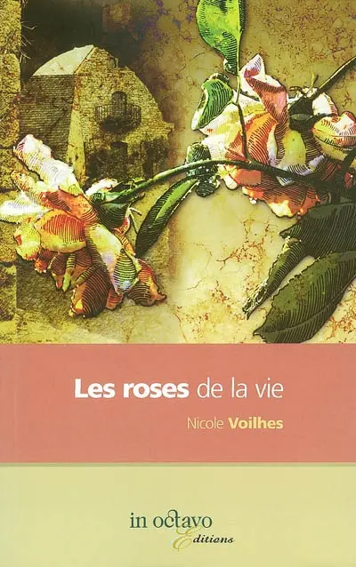 Les roses de la vie : biographie romancée