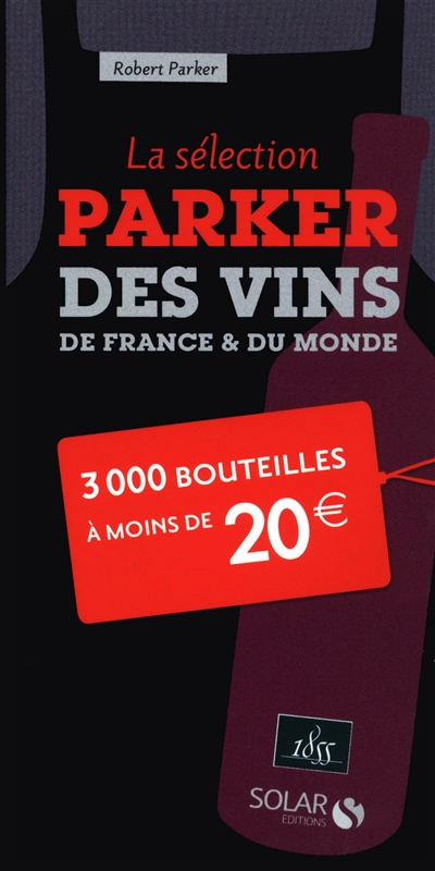La sélection Parker des vins de France & du monde : 3 000 bouteilles à moins de 20 euros