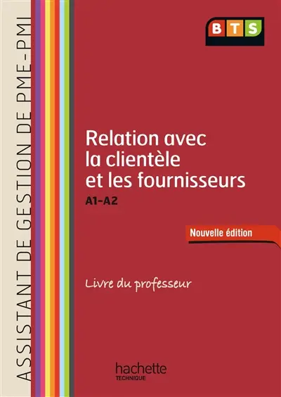 Relation avec la clientèle et les fournisseurs, A1-A2, BTS première année assistant de gestion PME-PMI : livre du professeur