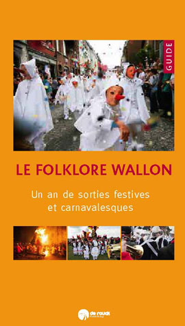 Le folklore wallon : un an de sorties festives et carnavalesques : guide