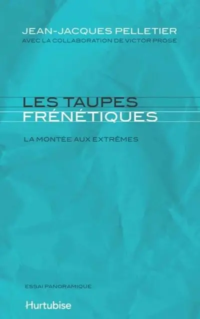 Les taupes frénétiques : la montée aux extrêmes : essai panoramique