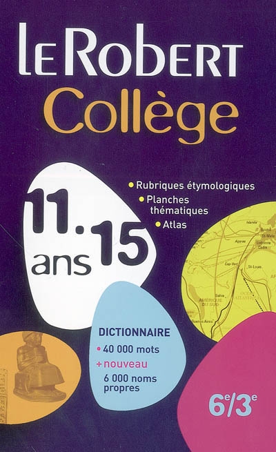 Le Robert collège 11-15 ans : dictionnaire 40.000 mots + 6.000 noms propres (nouveau) : 6e-3e